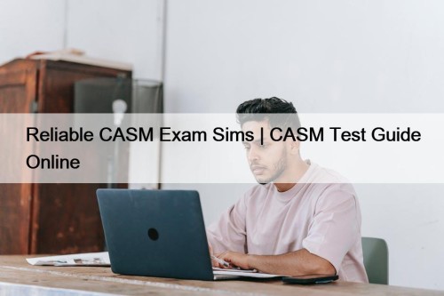 Reliable CASM Exam Sims | CASM Test Guide ...