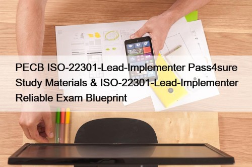 PECB ISO-22301-Lead-Implementer Pass4sure Study Materials & ISO-22301-Lead-Implementer Reliable ...